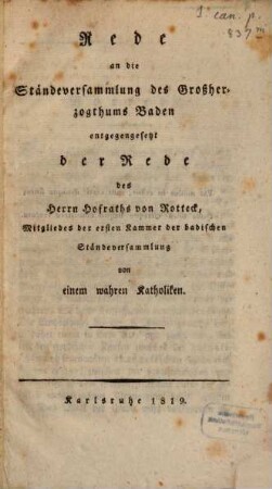 Rede an die Ständeversammlung des Großherzogthums Baden entgegengesetzt der Rede des Herrn Hofraths von Rotteck, Mitgliedes der ersten Kammer der badischen Ständeversammlung