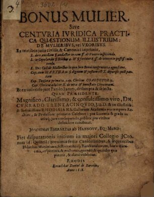 Bonus mulier : sive centuria iuridica practica quaestionum illustrium: de mulieribus, vel uxoribus ; ex textibus juris civilis, & canonici inprimis ... et ex universo jure Pandectarum, desumpta & selecta