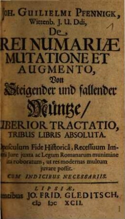 De rei numariae mutatione et augmento, Von steigender und fallender Müntze : Uberior tractatio, tribus libris absoluta ; Opusculum fide historica,...