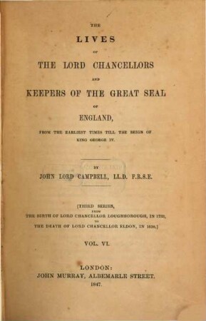 The lives of the lord chancellors and keepers of the great seal of England : from the earliest times till the reign of King George IV, 6. From the birth of Lord Chancellor Loughborough, in 1733, to the death of Lord Chancellor Eldon, in 1838