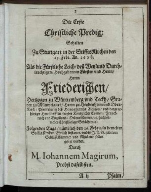 Die Erste Christliche Predig: Gehalten Zu Stuttgart in der StifftsKirchen den 25. Febr. An. 1608. Als die Fürstliche Leich, deß ... Herrn Friederichen ... bestattet ...