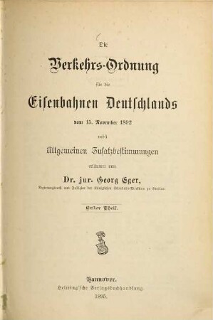 Die Verkehrs-Ordnung für die Eisenbahnen Deutschlands vom 15. November 1892 nebst allgemeinen Zusatzbestimmungen erläutert von Georg Eger. 1