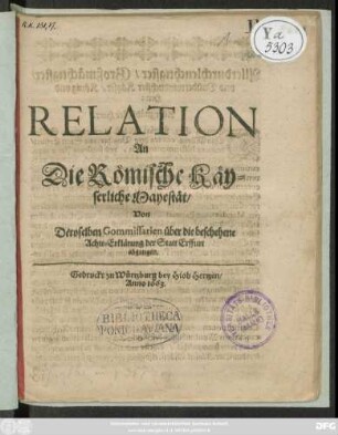 Relation An Die Römische Käyserliche Mayestät/ Von Deroselben Gommissarien über die beschehene Achts-Erklärung der Statt Erffurt abgangen