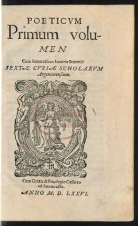 POETICVM || Primum volu-||MEN || Cum lemmatibus Ioannis Sturmij:|| SEXTAE CVRIAE SCHOLARVM || Argentinensium.||