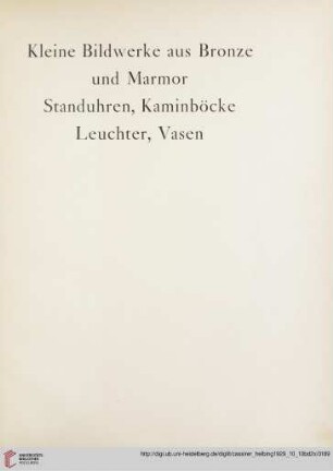 Kleine Bildwerke aus Bronze und Marmor, Standuhren, Kaminböcke, Leuchter, Vasen (Nr. 327-368)