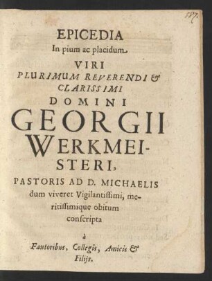 Epicedia In pium ac placidum Viri Plurimum Reverendi & Clarissimi Domini Georgii Werkmeisteri ...