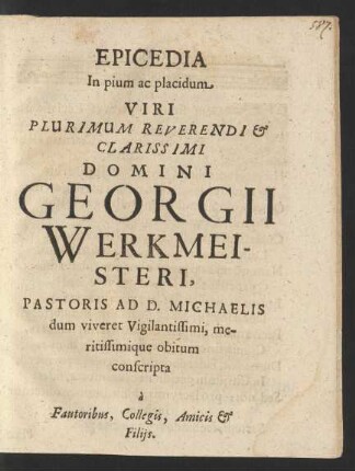 Epicedia In pium ac placidum Viri Plurimum Reverendi & Clarissimi Domini Georgii Werkmeisteri ...