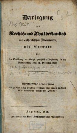Darlegung des Rechts- und Thatbestandes mit authentischen Documenten, als Antwort auf die Erklärung der königl. preußischen Regierung in der Staatszeitung vom 31. December 1838 : wortgetreue Uebersetzung der zu Rom in der Druckerei des Staats-Secretariats im April 1839 erschienenen italienischen Originals