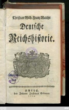 Christian Wilh. Franz Walchs Deutsche Reichshistorie