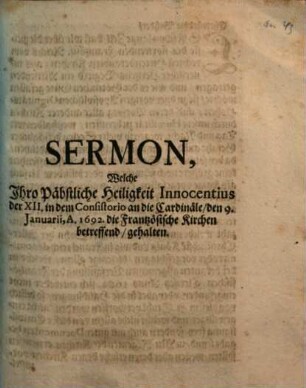 Sermon, Welche Ihro Päbstliche Heiligkeit Innocentius der XII. in dem Consistorio an die Cardinäle, den 9. Januarii, A. 1692. die Frantzösische Kirchen betreffend, gehalten