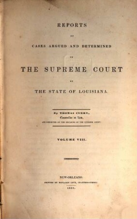 Reports of cases argued and determined in the Supreme Court of Louisiana and in the Superior Court of the Territory of Louisiana : annotated edition, unabridged, with notes and references by the editorial corps of the National reporter system, 8. 1835