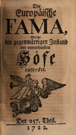 Die europäische Fama, welche den gegenwärtigen Zustand der vornehmsten Höfe entdecket. 257. 1722