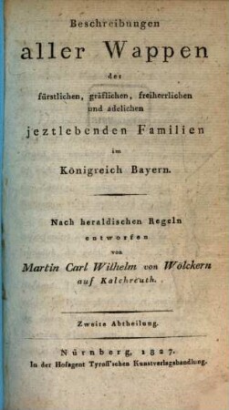 Beschreibungen aller Wappen der fürstlichen, gräflichen, freiherrlichen und adelichen jeztlebenden Familien im Königreich Baiern, 2