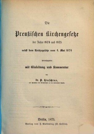 Die preußischen Kirchengesetze der Jahre 1874 und 1875 : nebst dem Reichsgesetze vom 4. Mai 1874
