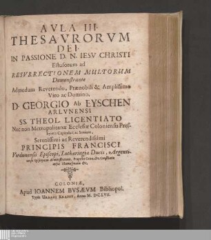 Avla III.: Avla ... Thesavrorvm Dei In Passione D. N. Iesv Christi Effusorum ad Resvrrectionem Mvltorum Thesauri Dei in passione D. N. Iesu Christi effusi ad resurrectionem multorum Aula ... Thesaurorum Dei In Passione D. N. Iesu Christi Effusorum ad Resurrectionem Multorum