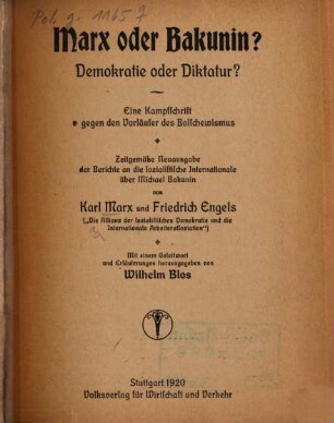 Marx oder Bakunin? : Demokratie oder Diktatur? ; Eine Kampfschrift gegen den Vorläufer des Bolschewismus ; zeitgemäße Neuausgabe der Berichte an die sozialistische Internationale über Michael Bakunin