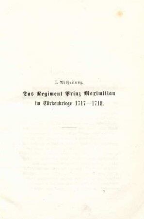 I. Abtheilung. Das Regiment Prinz Maximilian im Türkenkriege 1717 - 1718.