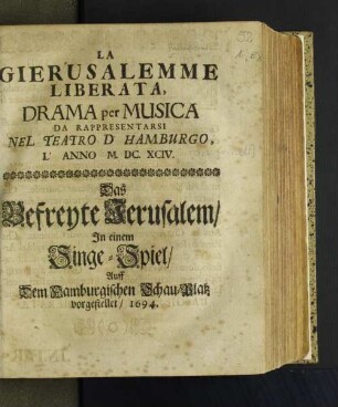 La Gierusalemme Liberata, Drama per Musica Da Rappresentarsi Nel Teatro D' Hamburgo, L' Anno M.DC.XCIV.