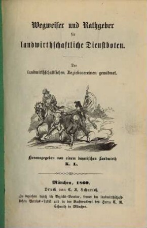 Wegweiser und Rathgeber für landwirthschaftliche Dienstboten : Herausgegeben von einem bayerischen Landwirth K. L.