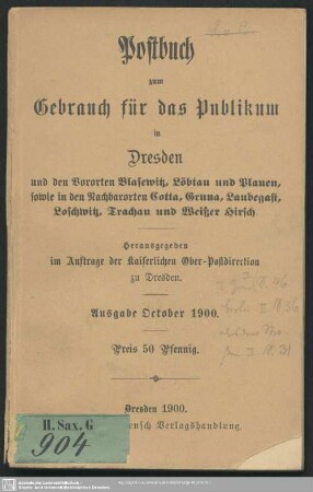 1900: Postbuch zum Gebrauch für das Publikum in Dresden : und den Vororten Blasewitz, Löbtau und Plauen, sowie in den Nachbarorten Cotta, Gruna, Laubegast, Loschwitz, Trachau und Weißer Hirsch