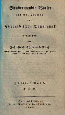Johann August Eberhards Versuch einer allgemeinen Synonymik in einem kritisch-philosophischen Wörterbuche der sinnverwandten Wörter der hochdeutschen Mundart, 8 = 2. Zusätze von E - G ; Sinnverwandte Wörter zur Ergänzung der Eberhardischen Synonymik. - 2