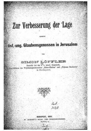 Zur Verbesserung der Lage unserer öst.-ung. Glaubensgenossen in Jerusalem / von Simon Löffler