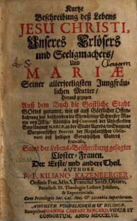 Kurtze Beschreibung deß Lebens Jesu Christi, Unseres Erlösers und Seeligmachers / und Mariae, Seiner allerseeligsten Jungfräulichen Mutter, 1/2