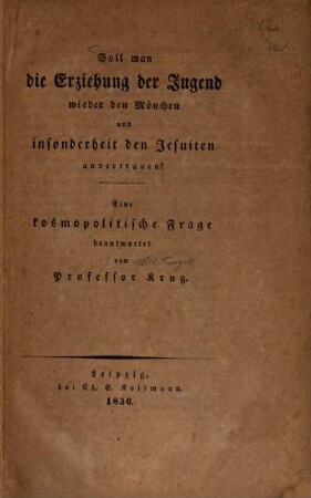 Soll man die Erziehung der Jugend wieder den Mönchen und insonderheit den Jesuiten anvertrauen?