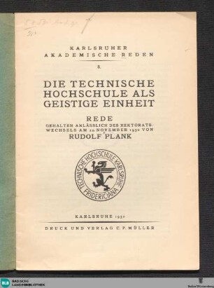 Die technische Hochschule als geistige Einheit : Rede gehalten anlässlich des Rektoratswechsels am 22. November 1930