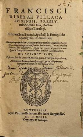 Francisci Riberae Villacastinensis, ... In sacram Beati Ioannis Apostoli, & Euangelistae Apocalypsin Commentarij : Cum quinque Indicibus, ...