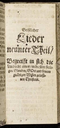 Neunter Theil/ Begreifft in sich die Andacht eines/ in diesem seeligen Glauben/ Gott und seinm gnädigen Willen gelassenen Christens.