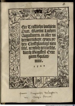 Ein Trostlichs buchlein Doct. Martini Lutheri Augustiners, in aller widerwertickeyt eynes yeden Christglaubige[n] mensche[n]