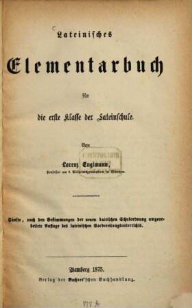 Lateinisches Elementarbuch für die erste Klasse der Lateinschule : von Lorenz Englmann