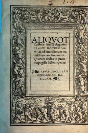 Aliqvot Epistolae sane q[uam] elegantes Erasmi Roterodami, & ad hunc aliorum eruditissimorum hominum : Quarum titulos in proxima pagella lector reperies