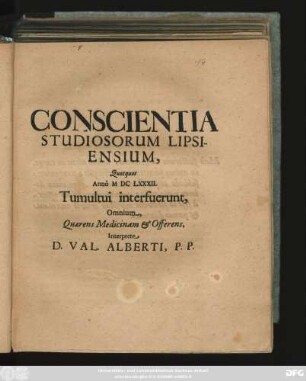 Conscientia Studiosorum Lipsiensium, Quotquot Anno MDCLXXXII. Tumultui interfuerunt, Omnium, Quaerens Medicinam & Offerens