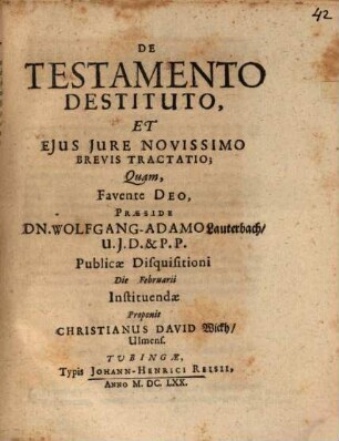 De Testamento Destituto, Et Eius Iure Novissimo Brevis Tractatio