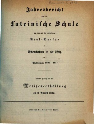 Jahresbericht über die Lateinische Schule und den mit verbundenen Real-Cursus zu Edenkoben in der Pfalz : im Studienjahr ... ; bekannt gemacht bei der Preisevertheilung .., 1871/72