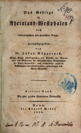 Das Gebirge in Rheinland-Westphalen nach mineralogischem und chemischem Bezuge, 4 : Mit zwei großen illuminirten Steintafeln