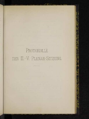 Protokolle der II. - V. Plenar-Sitzung.