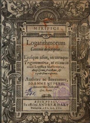 Mirifici logarithmorum canonis descriptio : eiusque usus, in utraque trigonometria, ut etiam in omni logistica mathematica ...
