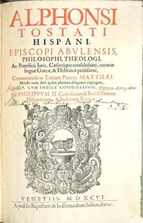 Alphonsi Tostati Hispani, Episcopi Abulensis, Philosophi, Theologi, ... Commentaria in ... Partem Matthaei, [3]. In Tertiam Partem