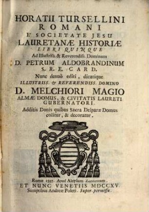 Horatii Turselini Romani E' Societate Jesu Lauretanae Historiae Libri Quinque : Additis Donis quibus SacraDeiparae Domus colitur, & decoratur