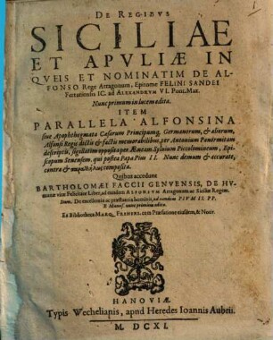 De Regibvs Siciliae Et Apvliae In Qveis Et Nominatim De Alfonso Rege Arragonum Epitome Felini Sandei Ferrariensis IC. ad Alexandrum VI. Pont. Max.