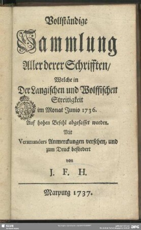 Vollständige Sammlung Aller derer Schrifften, Welche in Der Langischen und Wolffischen Streitigkeit im Monat Junio 1736 Auf hohen Befehl abgefasset worden