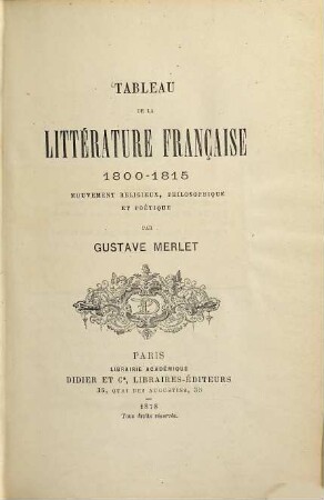 Tableau de la littérature française 1800 - 1815 : mouvement religieux, philosophique et poétique