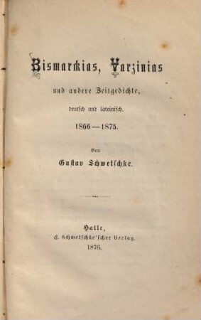 Bismarckias, Varzinias und andere Zeitgedichte, deutsch und lateinisch : 1866 - 1875