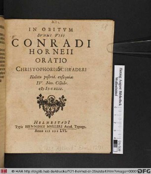 In Obitum Summi Viri Conradi Horneii Oratio Christophori Schraderi : Habita postrid. exsequias IV. Non. Octobr. MDCXLIX.