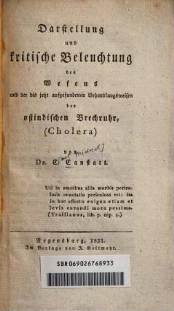 Darstellung und kritische Beleuchtung des Wesens und der bis jetzt aufgefundenen Behandlungsweisen der ostindischen Brechruhr (Cholera)