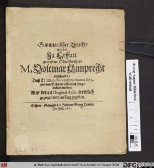 Summarischer Bericht/ wie der Zu Erffurt gewesene OberVierherr M. Volcmar Limprecht verschuldet/ Daß Er am 20. Novembris Anno 1663. mit dem Schwert offentlich hingerichtet worden : Aus denen Original Actis trewlich gezogen und an Tag gegeben