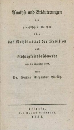 Analyse und Erläuterungen des preußischen Gesetzes über die Rechtsmittel der Revision und Nichtigkeitsbeschwerde vom 14. Dezember 1833